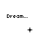 Pixelated 'Dream...' text above three of changing symbols in a