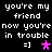 Black background with white pixelated text repeating 'you're my friend now you're in trouble' and '=]' emoticons, each paired with a star symbol that alternates between pink and purple.