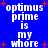 Blue background with white pixelated text reading "optimus prime is my whore" repeated twice, red plus signs scattered throughout.
