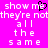 A static image with a bright pink background displays white pixelated text reading "show me they're not all the same" with a black heart symbol replacing the 'e' in 'me' on the left side.