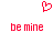 Red pixelated heart symbol above two identical red text phrases 'be mine' on white background.