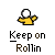 Yellow cartoon figure with white spherical head holding a ball, repeated in with text "Keep on Rollin" below each