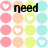 pastel-colored circles with white heart symbols, overlaid with black text reading 'need', 'A Little', and 'LOVE' in pixelated font