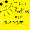 Yellow background with a hand-drawn sun icon and text reading "I'm a fucking ray of SUN SHINE!" in four showing different character sets