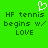 Green background with white pixelated heart icon above dark green text reading HF tennis begins w/ LOVE in two identical side-by-side