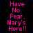 A black background displays repeated pink text "Have No Fear, Mary's Here!!" with scattered blue dots and a gray rectangle in the bottom-right corner.