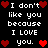 Black background with white pixelated text reading "I don't like you because I LOVE you." surrounded by red heart icons.