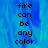 Pixelated text reads "fire can be any color" over a blue gradient background with visible pixelation and slight blur.