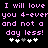 Pixelated text in pink on black background with white and gray heart symbols below, repeating the phrase "I will love you 4-ever and not a day less!".