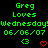 Green pixelated text reads 'Greg Loves Wednesday! 06/06/07' with two identical side-by-side layouts, each featuring a green '<3' and red heart symbol below the text.