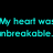 Cyan text on black background reads 'My heart was ...until unbreakable. you came' with a cyan '<3' symbol below.