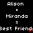 Black background with white text displaying 'Alison + Miranda = Best Friend' repeated in a pattern, with red pixel artifacts on the 'Best Friend' text