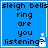 Blue background with black text reading "sleigh bells ring are you listening?" and a small white snowman icon in the bottom right corner.