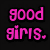 Pixelated anime-style character with long pink hair in two poses, surrounded by pink text on black background reading 'good girls. Are BAD girls. That don't caught get'.