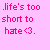 .life's too short to hate<3. is rendered in bright pink pixelated text on a light pink background, with the heart symbol as a stylized <3.