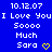 Blue background with white pixelated text reading '10.12.07 I Love You Soooo Much Sara' and a yellow heart symbol, repeated in three