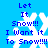 Blue background with white snowflake and blue text reading Let It Snow!!! I Want it To Snow!!!! in pixelated font.