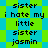 Pixelated text repeats 'sister i hate my little sister jasmin' on a green and blue checkered background with visible pixelation and color banding.