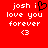 Red background with white pixelated text reading 'josh i love you forever <3' and a black heart symbol replacing the letter 'i'.