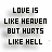 Black pixelated text on a white background reads 'LOVE IS LIKE HEAVEN BUT HURTS LIKE HELL' with a small gray heart symbol in the top-right corner.