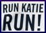 Static image with bold black text "RUN KATIE RUN!" on a light background, framed by a dark blue border.