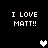 Black background with four identical text blocks reading "I LOVE MATT!!" and three pixelated heart symbols in white and gray.