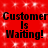 Red background with white sparkles and repeated black text reading "Customer Is Waiting!" in two