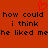 Red background with black pixelated text repeating 'how could i think he liked mehe liked me' and a red pixelated heart above the text.