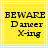 Yellow square with white border containing black pixelated text reading BEWARE Dancer X-ing