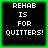 Four identical pixelated text arranged in a , each displaying "REHAB IS FOR QUITTERS!" on black backgrounds with green borders