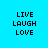 Four quadrants display 'LIVE LAUGH LOVE' text in pixelated font on cyan, green, bright green, and teal backgrounds.