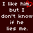 Dark brown background with white pixelated text reading "I like him but I don't know if he lies me." and a red heart symbol replacing the 'm' in 'him'.