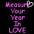 Pixelated text 'Measure Your Year In LOVE' in pink on black background with a white heart symbol replacing the 'e' in Measure.