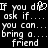 Pixelated text displays 'If you die. ask if... you can... bring a friend' in white on black background with repeated mirrored layout.