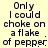 Pixelated text on a light yellow background reads "Only I could choke on a flake of pepper." in dark blue, with slight variations between