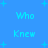 Blue background with light blue text reading "Who Knew" repeated in a pattern, surrounded by small light blue plus signs