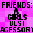 Pixelated text on a pink pixelated background with repeated 'FRIENDS: FRIENDS:' and 'A GIRLS BEST ACCESSORY' lines.