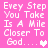 Pixelated pink background with white text reading 'Every Step You Take Is A Mile Closer To God....' and a heart symbol, displayed in four identical