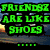Green pixelated text 'FRIENDS ARE LIKE SHOES' over a blurred background with green dots below, pink text 'YUH CAN NEVER HAVE TUH MANY =D' on a beige background, and 'best friends forever' with a pink heart on white.