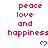 Red pixelated text 'peace love and happiness' repeated three times with small red hearts below each phrase on a white background.