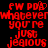 Red pixelated text on black background reads 'FW PDA whateverwhatever you're just jealous' with slight variations between