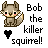 Pixel art icon of a cartoon squirrel with pink cheeks and black eyes, next to bold text reading "Bob the killer squirrel!" and a solid black heart symbol below the text.