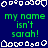 Blue background with green text reading 'my name isn't sarah!' repeated in three , surrounded by white pixelated shapes