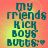 Pixelated text reads 'my friends KICK BOYS BUTTS:' with a heart symbol on an orange-yellow gradient background.