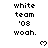 Pixelated text reads 'white team '03 woah.' with a heart symbol, repeated across three on white background