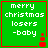 Green square with red border containing white pixelated text 'merry christmas losers -baby' and a small red snowman icon.