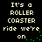 Pixelated text repeats 'It's a ROLLER COASTER ride we're on' with green dots forming partial circles around the phrase, set against black background.