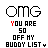 Pixelated text-based animation showing 'OMG YOU ARE 50 OFF MY BUDDY LIST' with color variations in each word across frames.