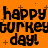 Orange background with black pixelated text reading 'happy happy turkeyday! day!' repeated in a pattern, small plus signs scattered across the image