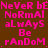 A static image with brown background and pink text repeating 'Never be Normal always Be random' in a pattern, with one gray square at bottom right